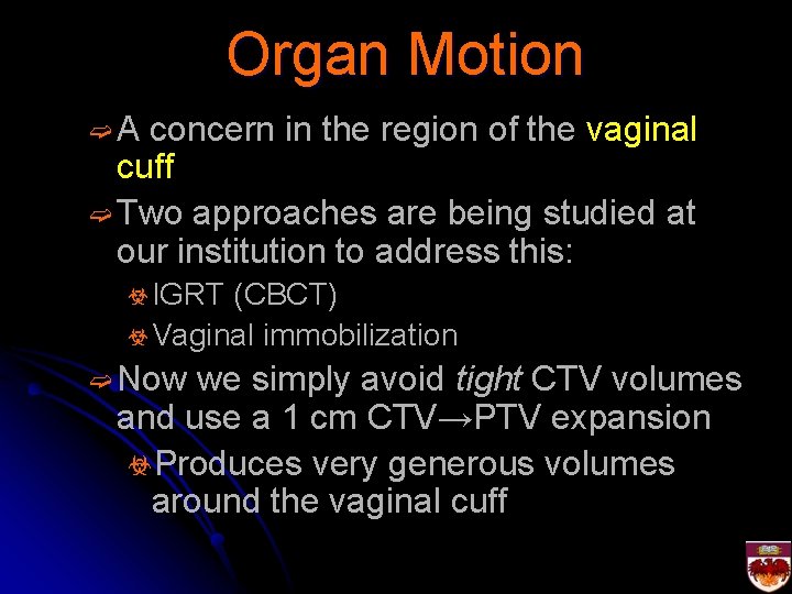 Organ Motion ➫A concern in the region of the vaginal cuff ➫ Two approaches