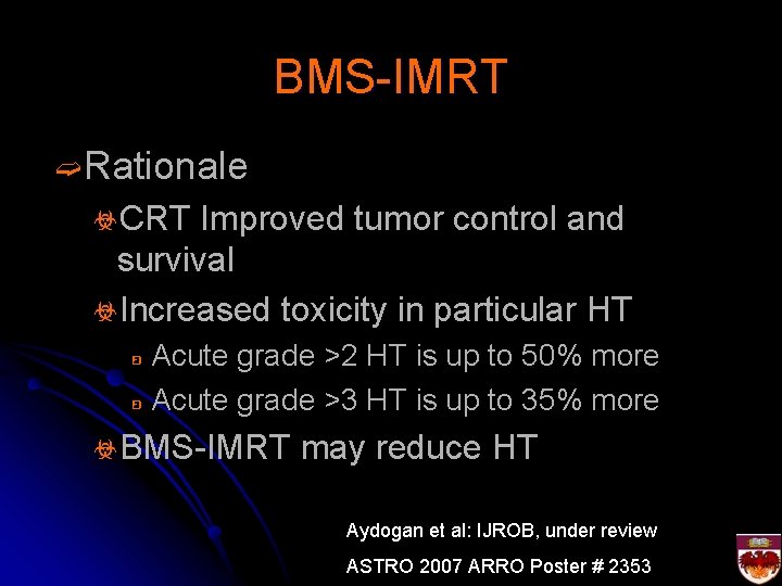 BMS-IMRT ➫Rationale ☣CRT Improved tumor control and survival ☣Increased toxicity in particular HT Acute