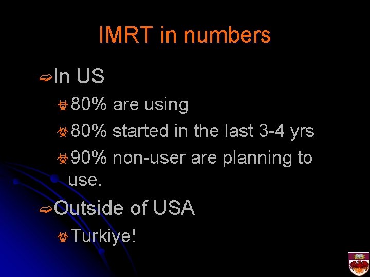 IMRT in numbers ➫In US ☣ 80% are using ☣ 80% started in the