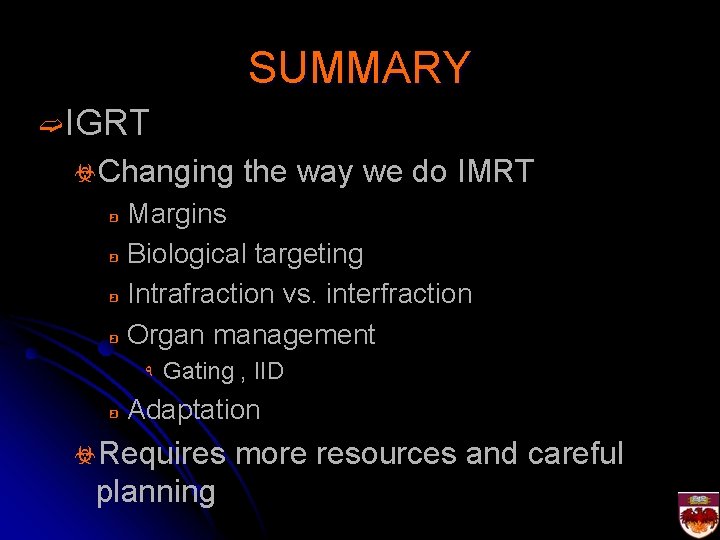 SUMMARY ➫IGRT ☣Changing the way we do IMRT Margins ʚ Biological targeting ʚ Intrafraction