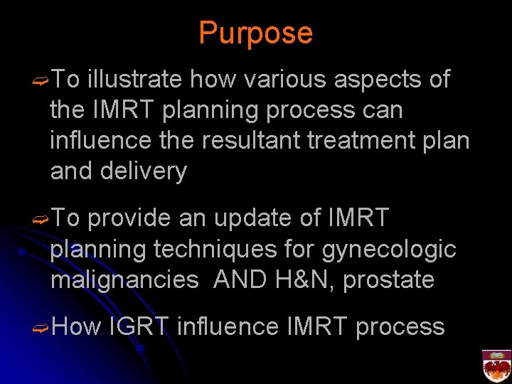 Purpose ➫To illustrate how various aspects of the IMRT planning process can influence the