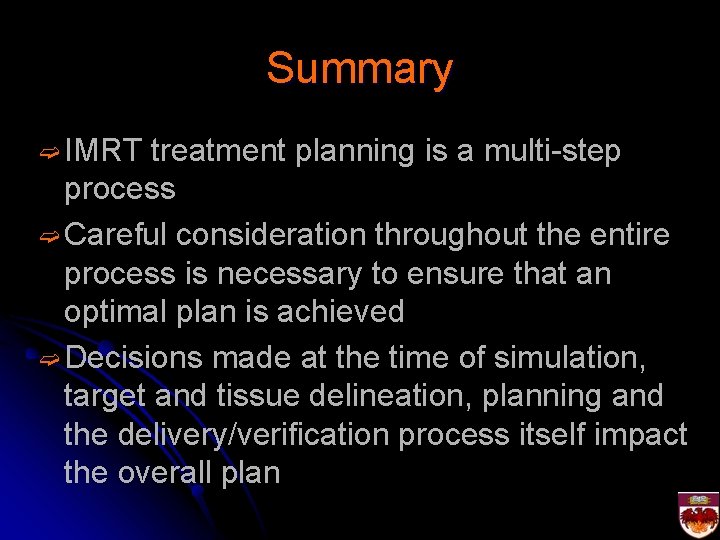 Summary ➫ IMRT treatment planning is a multi-step process ➫ Careful consideration throughout the