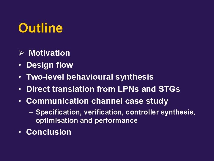 Outline Ø Motivation • Design flow • Two-level behavioural synthesis • Direct translation from