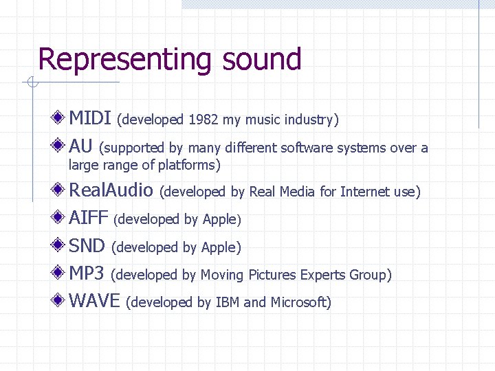 Representing sound MIDI (developed 1982 my music industry) AU (supported by many different software