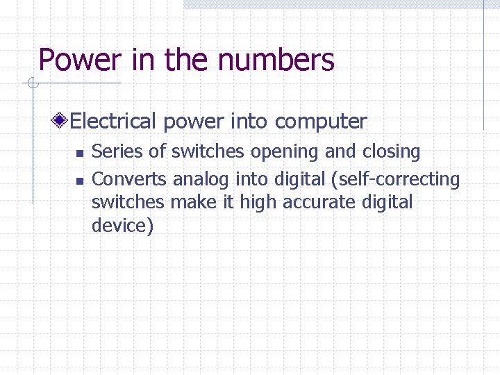 Power in the numbers Electrical power into computer n n Series of switches opening