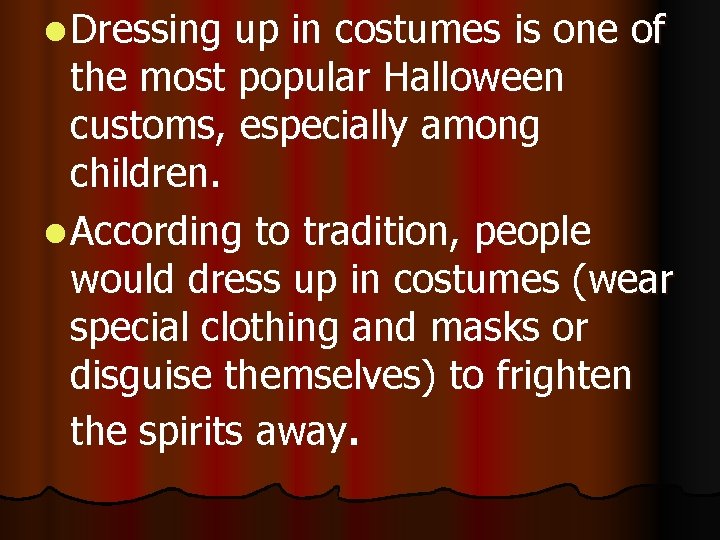 l Dressing up in costumes is one of the most popular Halloween customs, especially