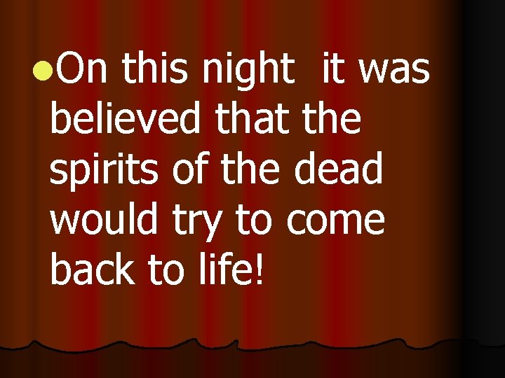 l. On this night it was believed that the spirits of the dead would