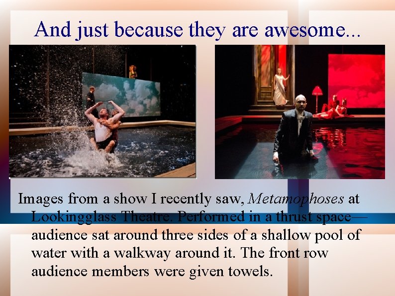 And just because they are awesome. . . Images from a show I recently