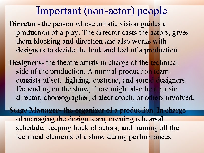 Important (non-actor) people Director- the person whose artistic vision guides a production of a