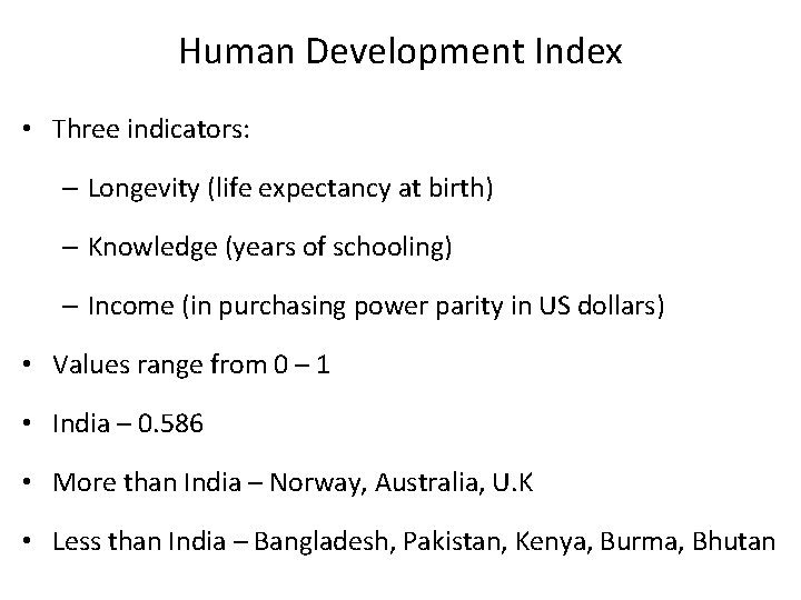 Human Development Index • Three indicators: – Longevity (life expectancy at birth) – Knowledge