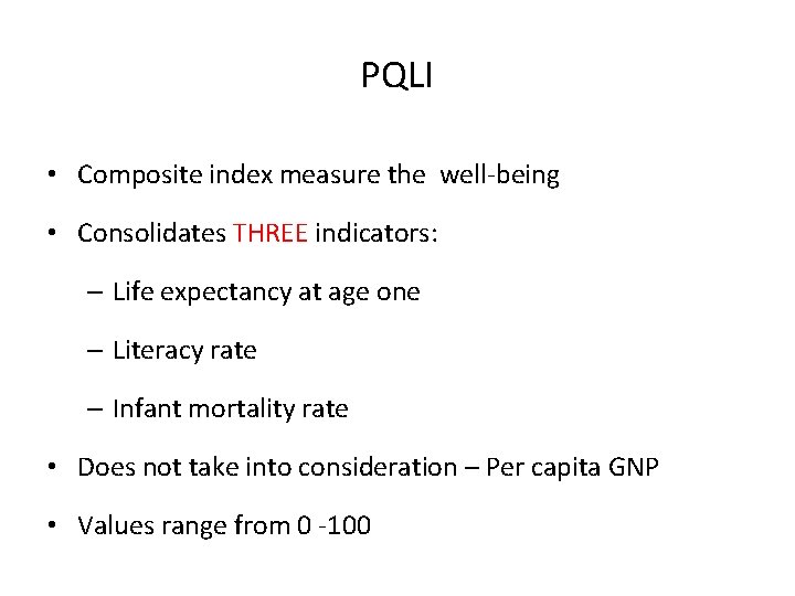 PQLI • Composite index measure the well-being • Consolidates THREE indicators: – Life expectancy