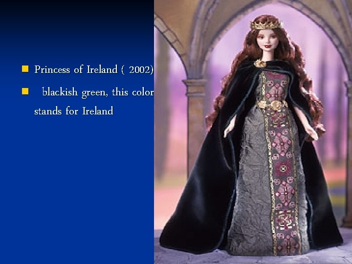 Princess of Ireland ( 2002) n blackish green, this color stands for Ireland n