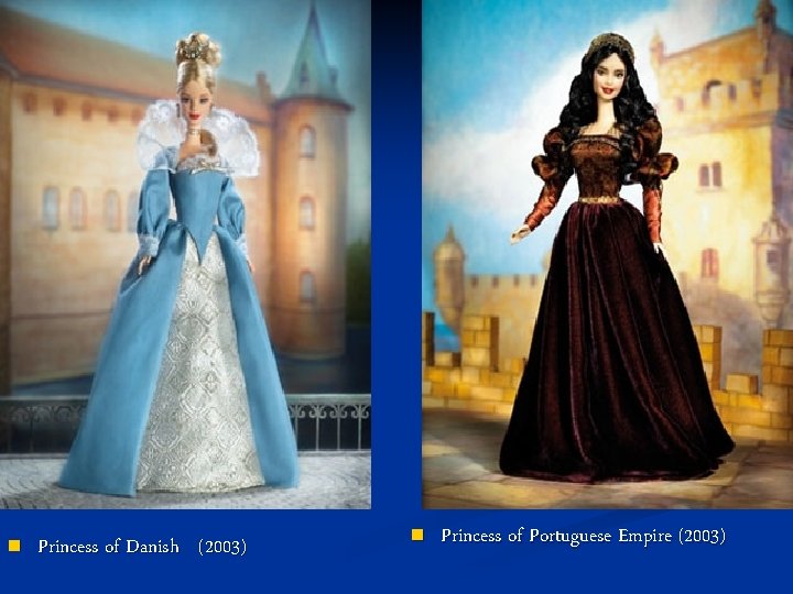 n Princess of Danish (2003) n Princess of Portuguese Empire (2003) 