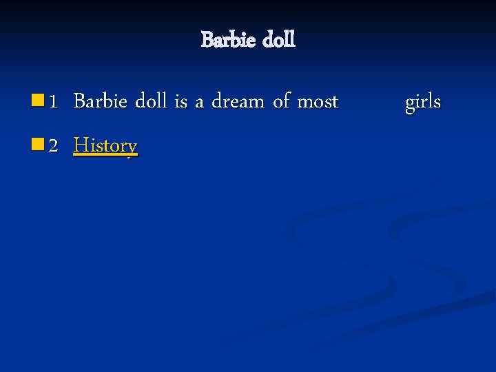 Barbie doll n 1 Barbie doll is a dream of most n 2 History