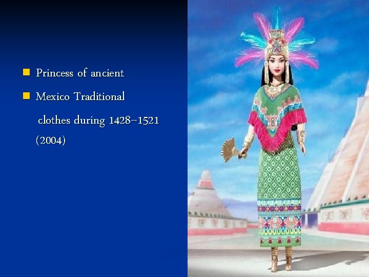 Princess of ancient n Mexico Traditional clothes during 1428 --1521 (2004) n 