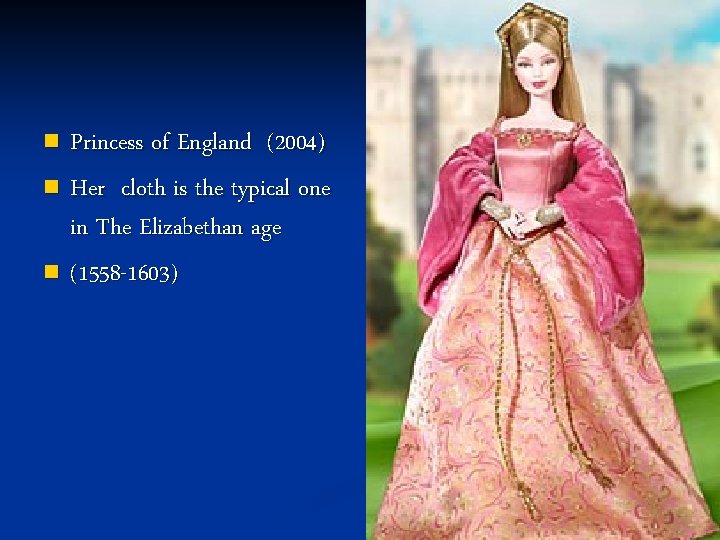 Princess of England (2004) n Her cloth is the typical one in The Elizabethan