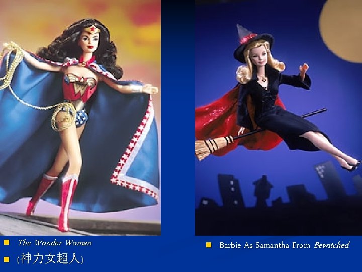 n n The Wonder Woman (神力女超人) n Barbie As Samantha From Bewitched 