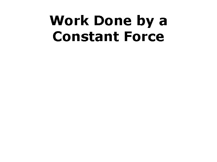 Work Done by a Constant Force 