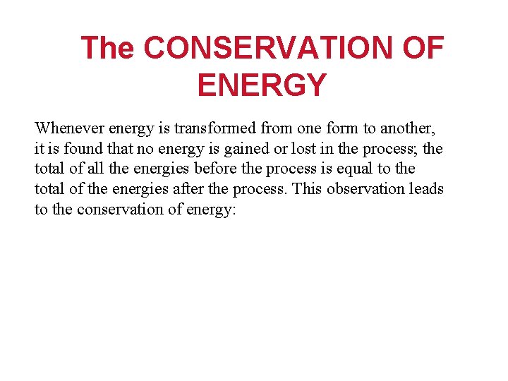 The CONSERVATION OF ENERGY Whenever energy is transformed from one form to another, it