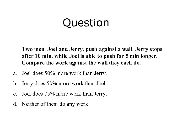 Question Two men, Joel and Jerry, push against a wall. Jerry stops after 10