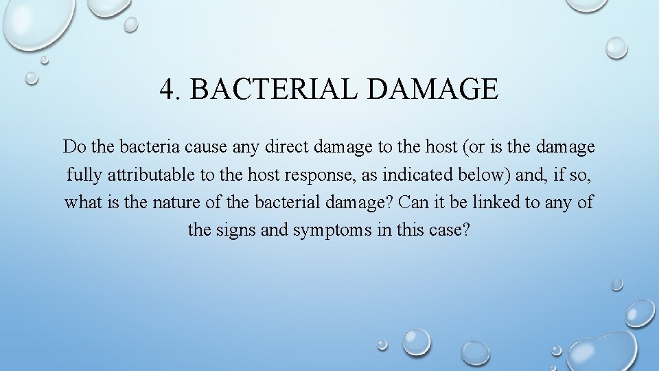 4. BACTERIAL DAMAGE Do the bacteria cause any direct damage to the host (or
