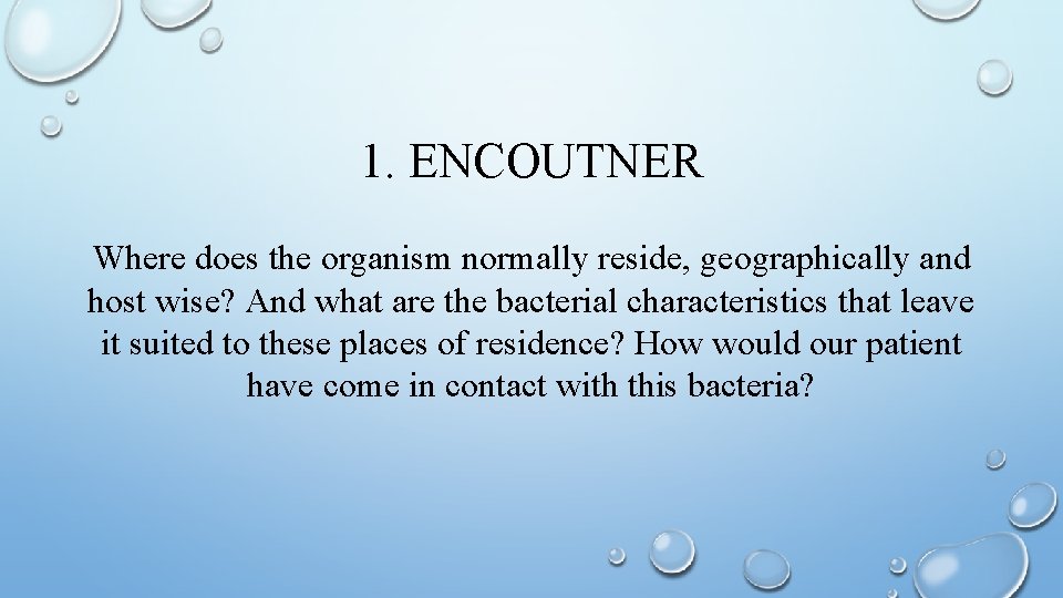 1. ENCOUTNER Where does the organism normally reside, geographically and host wise? And what