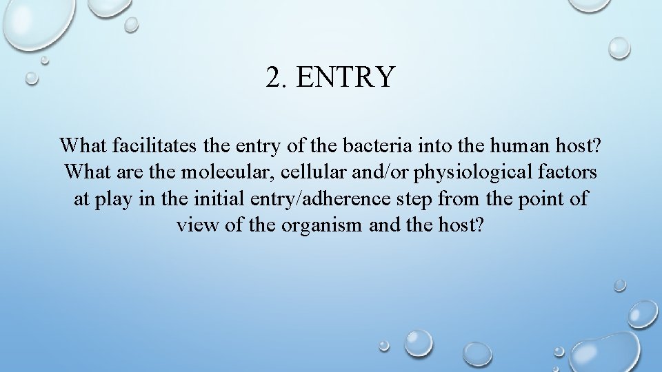 2. ENTRY What facilitates the entry of the bacteria into the human host? What