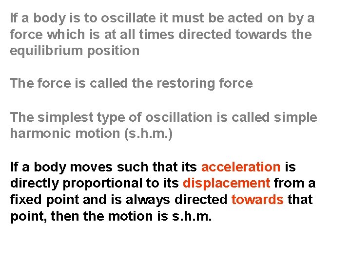 If a body is to oscillate it must be acted on by a force