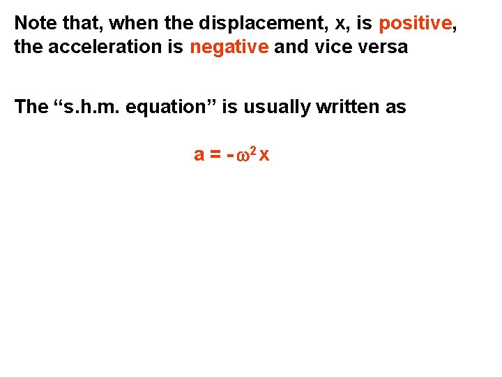 Note that, when the displacement, x, is positive, the acceleration is negative and vice