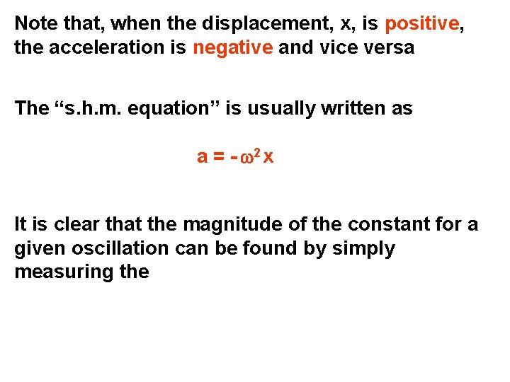 Note that, when the displacement, x, is positive, the acceleration is negative and vice