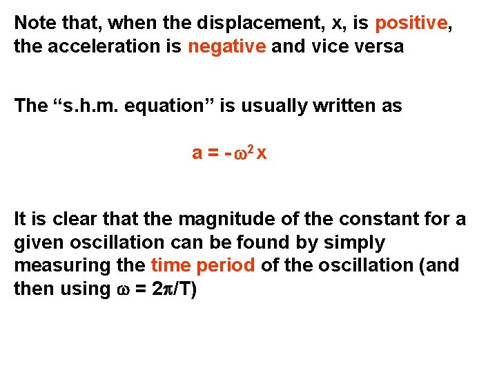 Note that, when the displacement, x, is positive, the acceleration is negative and vice