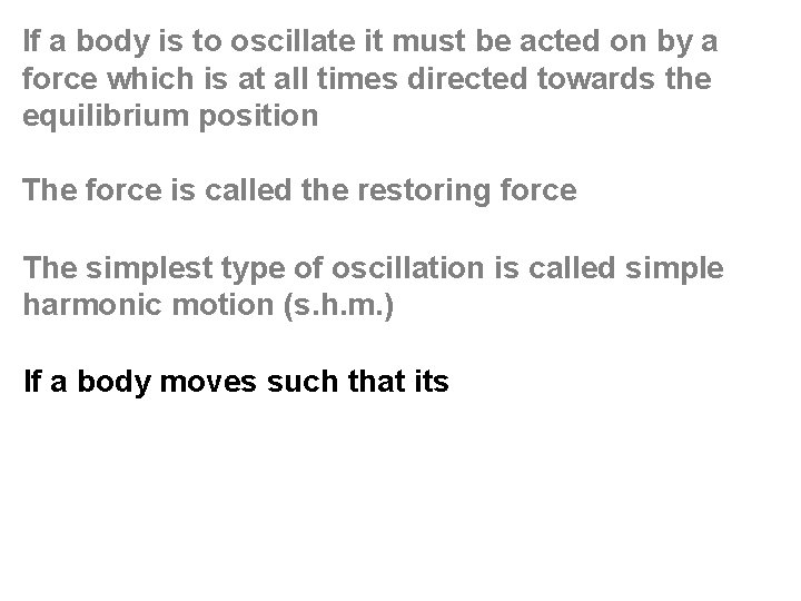 If a body is to oscillate it must be acted on by a force