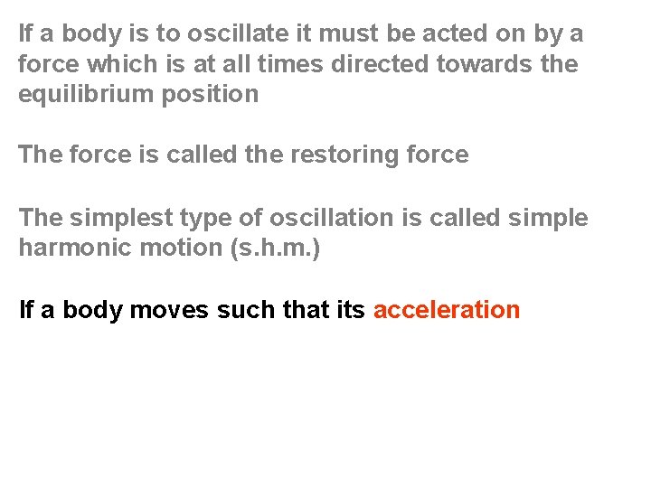 If a body is to oscillate it must be acted on by a force