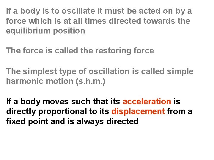 If a body is to oscillate it must be acted on by a force