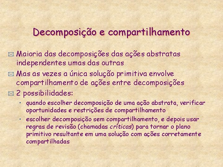 Decomposição e compartilhamento Maioria das decomposições das ações abstratas independentes umas das outras *