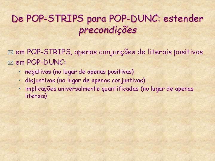 De POP-STRIPS para POP-DUNC: estender precondições em POP-STRIPS, apenas conjunções de literais positivos *