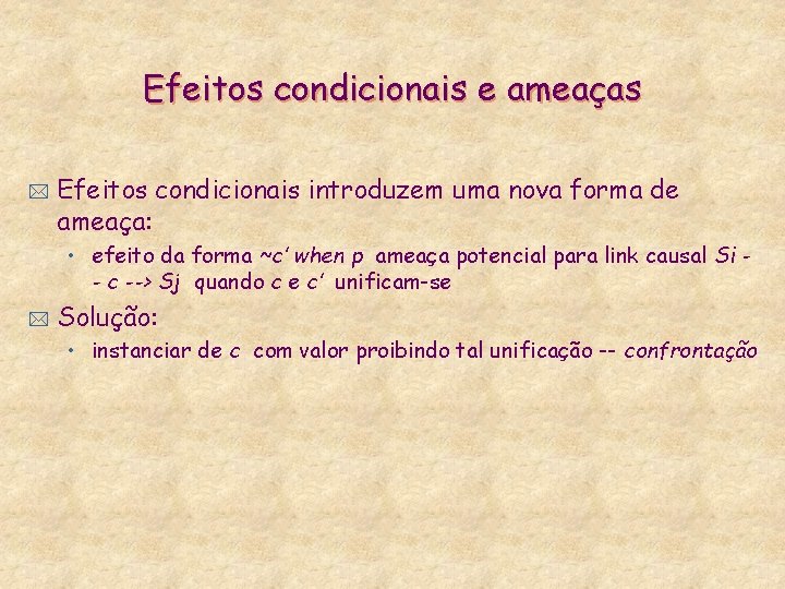 Efeitos condicionais e ameaças * Efeitos condicionais introduzem uma nova forma de ameaça: •