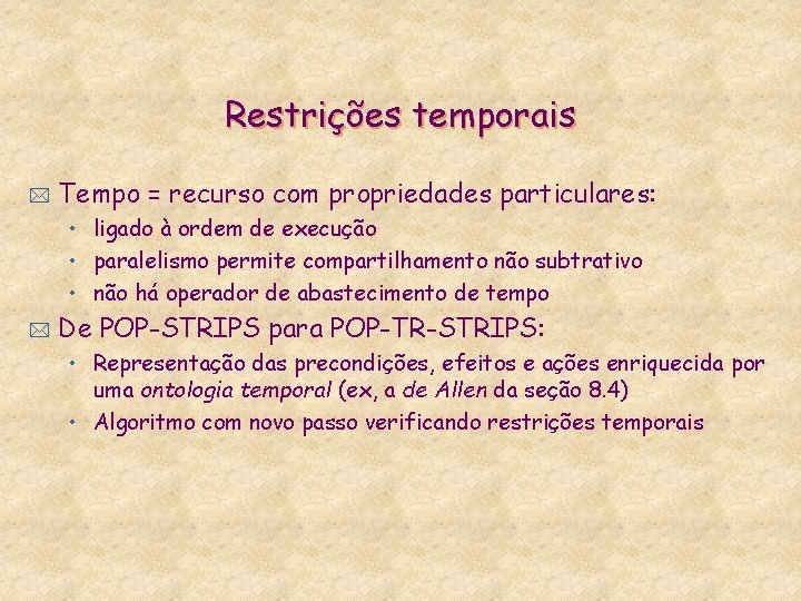 Restrições temporais * Tempo = recurso com propriedades particulares: • ligado à ordem de