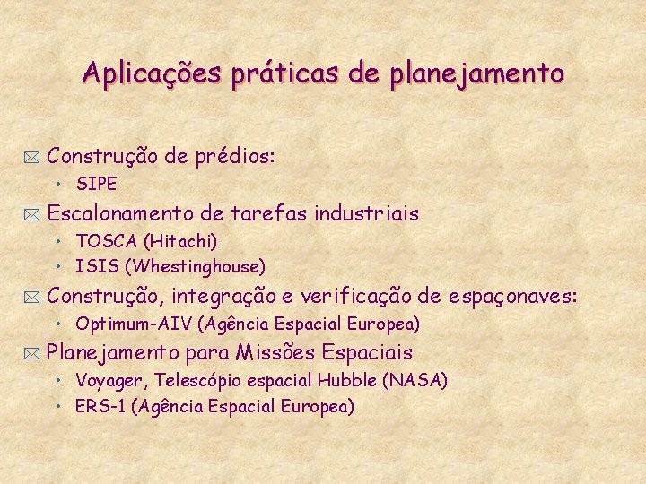 Aplicações práticas de planejamento * Construção de prédios: • SIPE * Escalonamento de tarefas