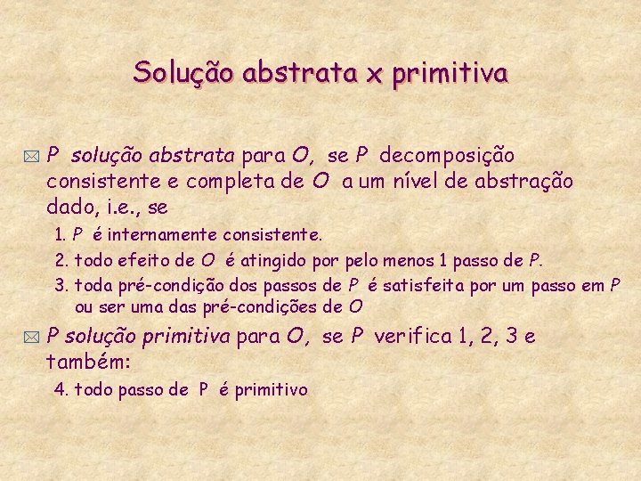 Solução abstrata x primitiva * P solução abstrata para O, se P decomposição consistente