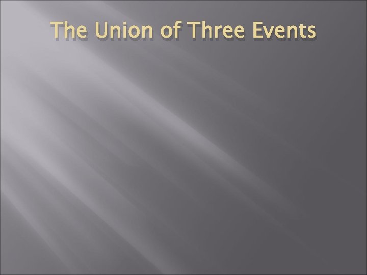 The Union of Three Events 