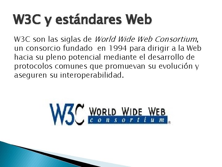 W 3 C y estándares Web W 3 C son las siglas de World