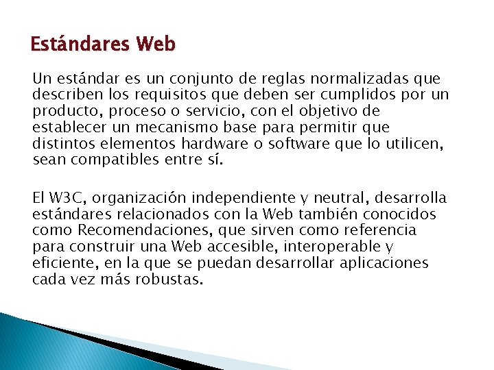 Estándares Web Un estándar es un conjunto de reglas normalizadas que describen los requisitos