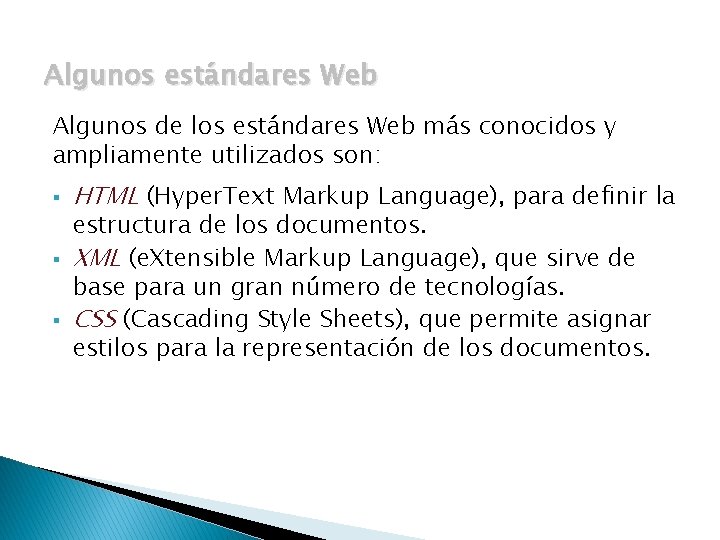 Algunos estándares Web Algunos de los estándares Web más conocidos y ampliamente utilizados son: