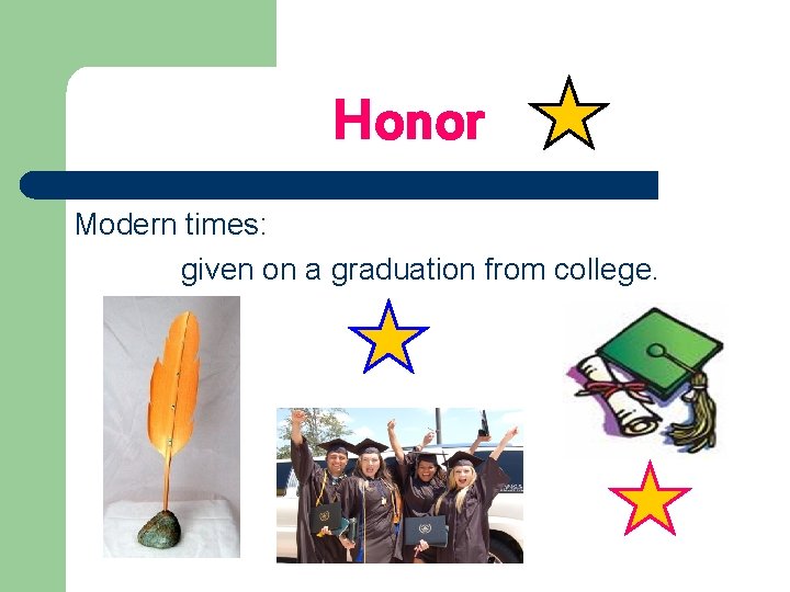 Honor Modern times: given on a graduation from college. 