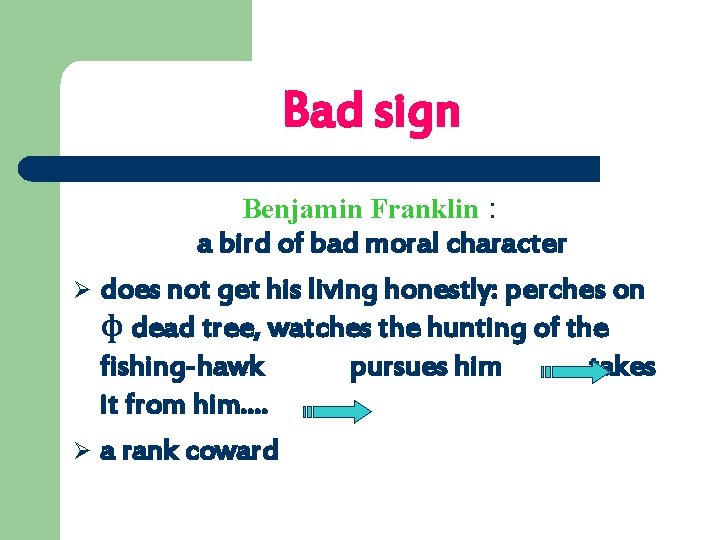 Bad sign Benjamin Franklin : a bird of bad moral character Ø does not