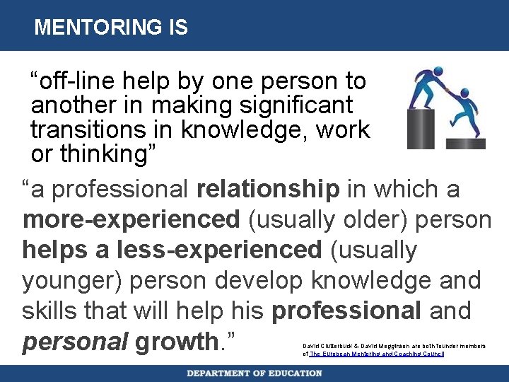 MENTORING IS “off-line help by one person to another in making significant transitions in