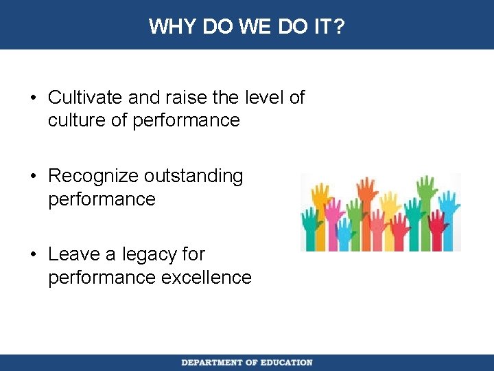 WHY DO WE DO IT? • Cultivate and raise the level of culture of