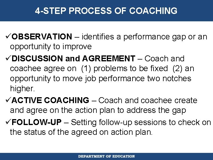 4 -STEP PROCESS OF COACHING üOBSERVATION – identifies a performance gap or an opportunity