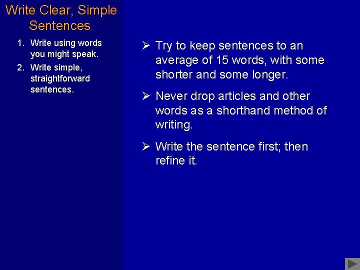 Write Clear, Simple Sentences. 1. Write using words you might speak. 2. Write simple,